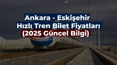 Ankara - Eskişehir Hızlı Tren Fiyatları Öğrenci için Ne Kadar? 2025 Hızlı Tren Bilet Fiyatları